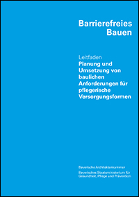 Barrierefreies Bauen - Leitfaden Planung und Umsetzung von baulichen Anforderungen für pflegerische Versorgungsformen